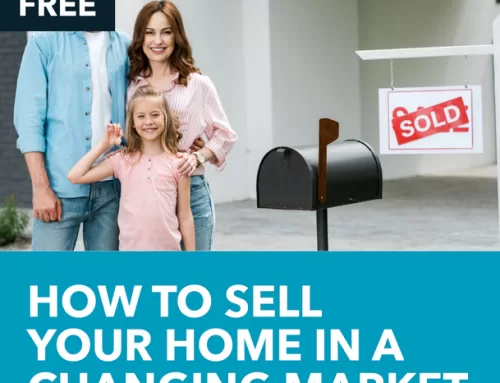 HOW TO SELL YOUR HOUSE IN A CHANGING MARKET