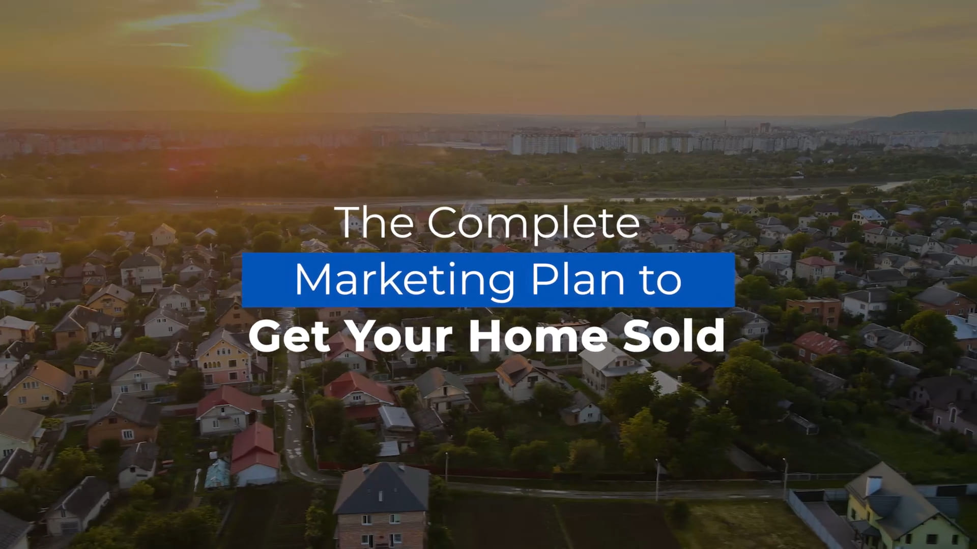 The complete marketing plan to get your home SOLD!